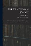 The Gentleman Cadet: His Career and Adventures at the Royal Military Academy, Woolwich: A Tale of the Past