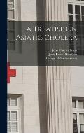 A Treatise On Asiatic Cholera