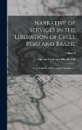 Narrative of Services in the Liberation of Chili, Peru and Brazil: From Spanish and Portuguese Domination; Volume I