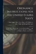 Ordnance Instructions for the United States Navy: Relating to the Preparation of Vessels of War for Battle: To the Duties of Officers and Others When