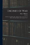 Engines of War: Or, Historical and Experimental Observations On Ancient and Modern Warlike Machines and Implements [&c.]