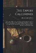 The Expert Calciminer: Containing Full Directions for Mixing and Applying All Kinds of Water Color to Interior Walls and Ceilings, Also How t