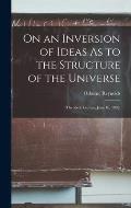 On an Inversion of Ideas As to the Structure of the Universe: (The Rede Lecture, June 10, 1902)