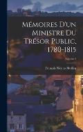 M?moires D'un Ministre Du Tr?sor Public, 1780-1815; Volume 2