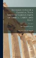 Recollections of a Classical Tour Through Various Parts of Greece, Turkey, and Italy: Made in the Years 1818 and 1819; Volume 1