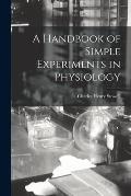 A Handbook of Simple Experiments in Physiology