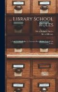 ... Library School Rules: 1. Card Catalog Rules: 2. Accession Book Rules; 3. Shelf List Rules