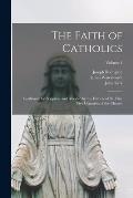The Faith of Catholics: Confirmed by Scripture and Attested by the Fathers of the First Five Centuries of the Church; Volume 1