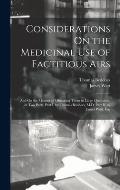 Considerations On the Medicinal Use of Factitious Airs: And On the Manner of Obtaining Them in Large Quantities. in Two Parts. Part I. by Thomas Beddo