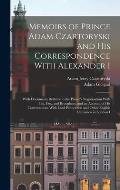 Memoirs of Prince Adam Czartoryski and His Correspondence With Alexander I: With Documents Relative to the Prince's Negotioation With Pitt, Fox, and B