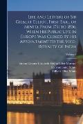 Life and Letters of Sir Gilbert Elliot, First Earl of Minto, From 1751 to 1806, When His Public Life in Europe Was Closed by His Appointment to the Vi