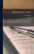 Hieroglyfic: Or, a Grammatical Introduction to an Universal Hieroglyfic Language; Consisting of English Signs and Voices. With a De