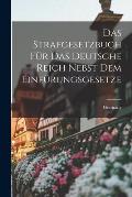 Das Strafgesetzbuch F?r Das Deutsche Reich Nebst Dem Einf?rungsgesetze