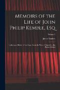 Memoirs of the Life of John Philip Kemble, Esq: Including a History of the Stage, From the Time of Garrick to the Present Period; Volume 1