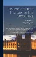 Bishop Burnet's History of His Own Time: With the Suppressed Passages of the First Volume, and Notes by the Earls of Dartmouth and Hardwicke, and Spea