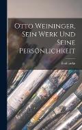 Otto Weininger, Sein Werk Und Seine Pers?nlichkeit