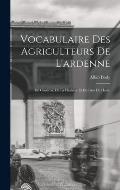 Vocabulaire Des Agriculteurs De L'ardenne: Du Condroz, De La Hesbaye Et Du Pays De Herve
