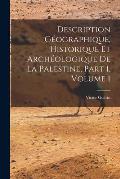 Description G?ographique, Historique Et Arch?ologique De La Palestine, Part 1, volume 1