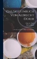 Das Skizzenbuch Von Albrecht D?rer: In Der K?nigl. ?ffentl. Bibliothek Zu Dresden