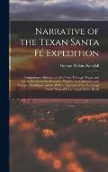 Narrative of the Texan Santa F? Expedition: Comprising a Description of a Tour Through Texas, and Across the Great Southwestern Prairies, the Camanche