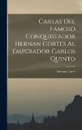 Cartas Del Famoso Conquistador Hernan Cortes Al Emperador Carlos Quinto