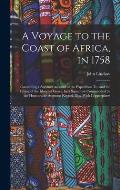 A Voyage to the Coast of Africa, in 1758: Containing a Succinct Account of the Expedition To, and the Taking of the Island of Goree, by a Squadron Com