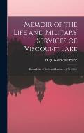 Memoir of the Life and Military Services of Viscount Lake: Baron Lake of Delhi and Laswaree, 1744-1808