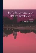 H. P. Blavatsky a Great Betrayal