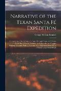 Narrative of the Texan Santa F? Expedition: Comprising a Description of a Tour Through Texas, and Across the Great Southwestern Prairies, the Camanche