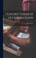Honor? Daumier als Lithograph