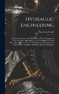 Hydraulic Engineering; a Practical Treatise on the Principles of Water Pressure and Flow and Their Application to the Development of Water Power, Incl