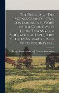 The History of Des Moines County, Iowa, Containing a History of the Country, its Cities, Towns, &c., a Biographical Directory of Citizens, war Record