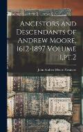 Ancestors and Descendants of Andrew Moore, 1612-1897 Volume 1, pt.2