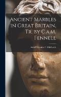 Ancient Marbles in Great Britain, Tr. by C.a.M. Fennell