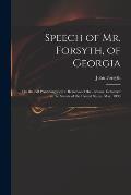 Speech of Mr. Forsyth, of Georgia: On the Bill Providing for the Removal of the Indians. Delivered in the Senate of the United States, May, 1830