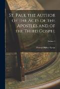 St. Paul the Author of the Acts of the Apostles and of the Third Gospel; Volume 1