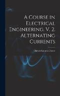 A Course in Electrical Engineering. V. 2. Alternating Currents