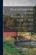 Proceedings in Lynn, Massachusetts, June 17, 1879: Being the two Hundred and Fiftieth Anniversary of the Settlement