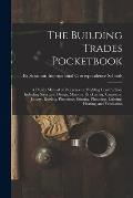The Building Trades Pocketbook; a Handy Manual of Reference on Building Construction, Including Structural Design, Masonry, Bricklaying, Carpentry, Jo