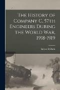 The History of Company C, 57th Engineers During the World war, 1918-1919