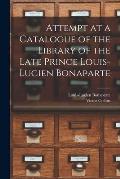 Attempt at a Catalogue of the Library of the Late Prince Louis-Lucien Bonaparte