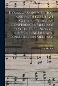 Hymns of Consecration and Faith for use at General Christian Conferences, Meetings for the Deepening of the Spiritual Life, and Consecration Meetings