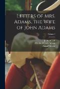 Letters of Mrs. Adams, the Wife of John Adams; Volume 1