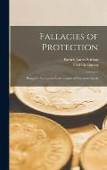 Fallacies of Protection; Being the Sophismes ?conomiques of Frederick Bastiat