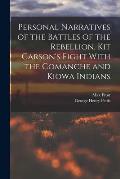 Personal Narratives of the Battles of the Rebellion. Kit Carson's Fight With the Comanche and Kiowa Indians