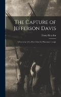 The Capture of Jefferson Davis; a Narrative of the Part Taken by Wisconsin Troops