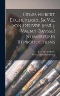 Denis Hubert Etcheverry, sa vie, son oeuvre [par J. Valmy-Baysse] Nombreuses reproductions