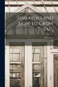 Tomatoes and how to Grow Them ..