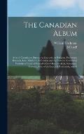 The Canadian Album: Men of Canada; or, Success by Example, in Religion, Patriotism, Business, law, Medicine, Education and Agriculture; Co