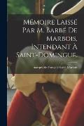 M?moire laiss? par M. Barb? de Marbois, intendant ? Saint-Domingue.